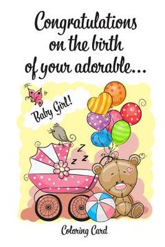 portada CONGRATULATIONS on the birth of your adorable BABY GIRL! (Coloring Card): (Personalized Card/Gift) Personal Inspirational Messages & Quotes, Adult Col (en Inglés)
