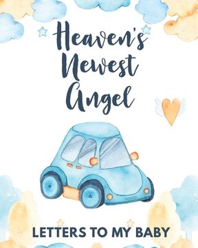 portada Heaven's Newest Angel Letters To My Baby: A Diary Of All The Things I Wish I Could Say Newborn Memories Grief Journal Loss of a Baby Sorrowful Season (in English)