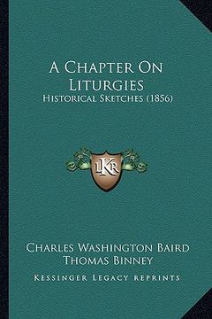 portada a chapter on liturgies: historical sketches (1856) (en Inglés)