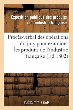 portada Procès-Verbal Des Opérations Du Jury Nommé Par Le Ministre de l'Intérieur & Produits de l'Industrie (in French)