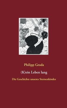 portada (K)Ein Leben Lang: Die Geschichte Unseres Sternenkindes (German Edition) [Soft Cover ] (in German)