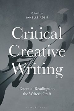portada Critical Creative Writing: Essential Readings on the Writer's Craft (en Inglés)