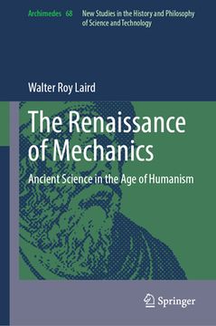 portada The Renaissance of Mechanics: Ancient Science in the Age of Humanism (en Inglés)