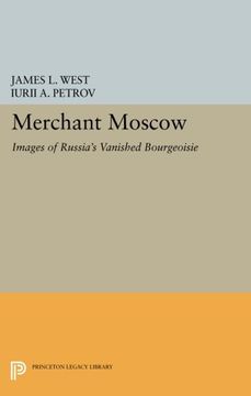 portada Merchant Moscow: Images of Russia's Vanished Bourgeoisie (Princeton Legacy Library) (en Inglés)