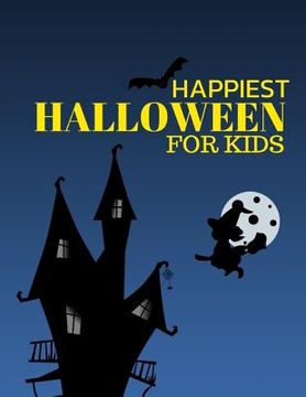 portada Happiest Halloween for Kids: Kids Halloween Book, Fun for All Ages (Children's Halloween Books) Ages 2-8 Childhood Learning, Preschool Activity Boo (en Inglés)