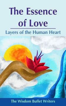portada The Essence of Love: Layers of the Human Heart (en Inglés)