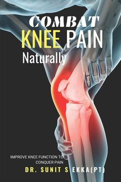 portada Combat Knee Pain Naturally: Improve Knee function to conquer pain (en Inglés)