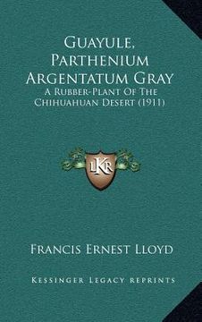 portada guayule, parthenium argentatum gray: a rubber-plant of the chihuahuan desert (1911) (in English)