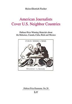 portada American Journalists Cover U. S. Neighbor Countries: Pulitzer Prize Winning Materials About the Bahamas, Canada, Cuba, Haiti and Mexico (Pulitzer Prize Panorama)