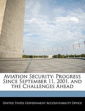 portada aviation security: progress since september 11, 2001, and the challenges ahead (en Inglés)
