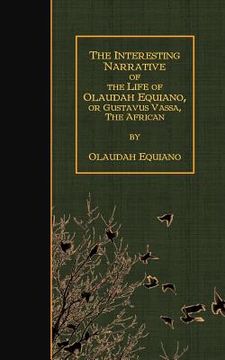 portada The Interesting Narrative of the Life of Olaudah Equiano, Or Gustavus Vassa, The (en Inglés)