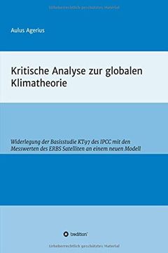 portada Kritische Analyse zur Globalen Klimatheorie: Widerlegung der Basisstudie Kt97 des Ipcc mit den Messwerten des Erbs Satelliten an Einem Neuen Modell (in German)