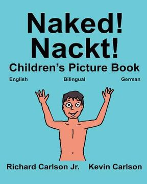 portada Naked! Nackt!: Children's Picture Book English-German (Bilingual Edition) (www.rich.center) (en Inglés)