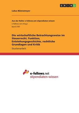 portada Die wirtschaftliche Betrachtungsweise im Steuerrecht. Funktion, Entstehungsgeschichte, rechtliche Grundlagen und Kritik (in German)