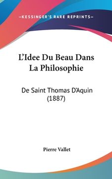 portada L'Idee Du Beau Dans La Philosophie: De Saint Thomas D'Aquin (1887) (in French)