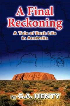 portada A Final Reckoning: A Tale of Bush Life in Australia (en Inglés)