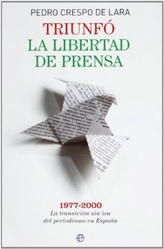 portada Triunfó La Libertad De Prensa: 1977-2000: La Transición Sin Ira Del Periodismo En España