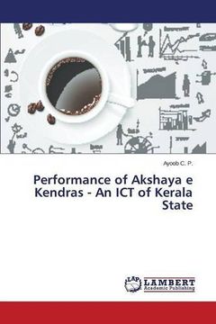 portada Performance of Akshaya e Kendras - An ICT of Kerala State