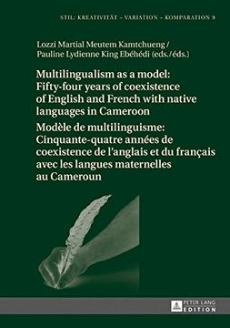 portada Multilingualism as a model: Fifty-four years of coexistence of English and French with native languages in Cameroon / Modele de multilinguisme : ... Kreativitaet - Variation - Komparation)