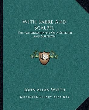 portada with sabre and scalpel: the autobiography of a soldier and surgeon (in English)