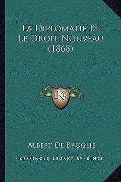 portada La Diplomatie Et Le Droit Nouveau (1868) (en Francés)
