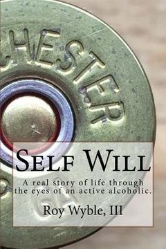 portada Self Will: A real story of life through the eyes of an active alcoholic.