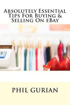 portada Absolutely Essential Tips For Buying & Selling On eBay (in English)