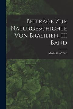 portada Beiträge Zur Naturgeschichte Von Brasilien, III Band (en Alemán)