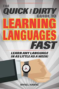 portada The Quick and Dirty Guide to Learning Languages Fast: Learn any Language in as Little as a Week! (en Inglés)