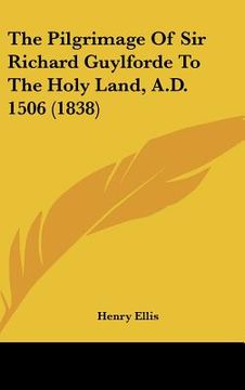 portada the pilgrimage of sir richard guylforde to the holy land, a.d. 1506 (1838)