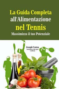 portada La Guida Completa all'Alimentazione nel Tennis: Massimizza il tuo Potenziale (in Italian)