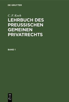 portada C. F. Koch: Lehrbuch des Preußischen Gemeinen Privatrechts. Band 1 (en Alemán)