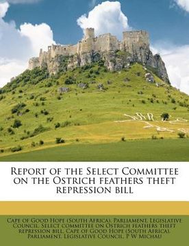 portada report of the select committee on the ostrich feathers theft repression bill (in English)