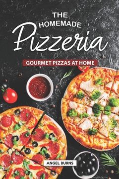 portada The Homemade Pizzeria: Gourmet Pizzas at Home (en Inglés)