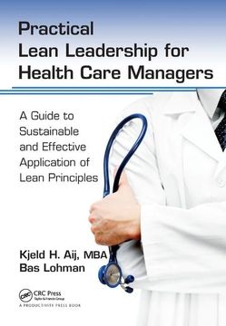 portada Practical Lean Leadership for Health Care Managers: A Guide to Sustainable and Effective Application of Lean Principles (in English)