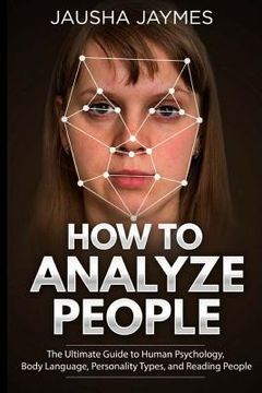 portada How To Analyze People: The Ultimate Guide to Human Psychology, Body Language, Personality Types, and Reading People