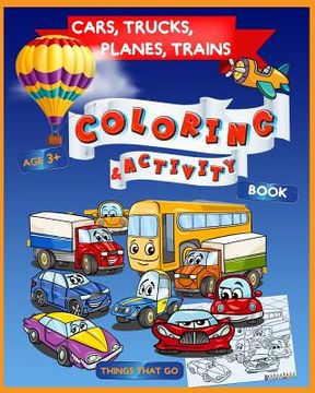 portada Cars, Trucks, Planes, Trains Coloring & Activity Book Age 3+: Things That Go (en Inglés)