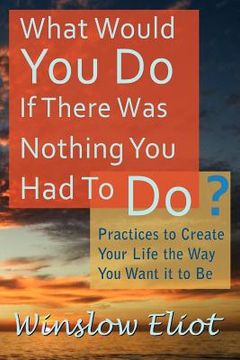 portada what would you do if there was nothing you had to do? (en Inglés)
