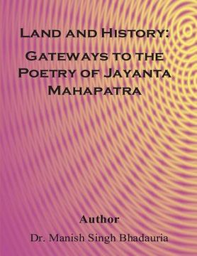 portada Land and History: Gateways to the poetry of Of Jayanta Mahapatra (en Inglés)