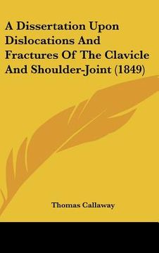 portada a dissertation upon dislocations and fractures of the clavicle and shoulder-joint (1849) (in English)