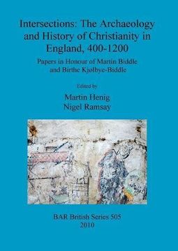 portada intersections: the archaeology and history of christianity in england, 400-1200. papers in honour of martin biddle and birthe kjbye-b (in English)