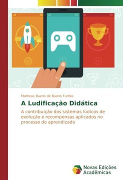 portada A Ludificação Didática: A contribuição dos sistemas lúdicos de evolução e recompensas aplicados no processo de aprendizado (Portuguese Edition)