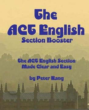 portada The ACT English Section Booster: Increase your ACT English Section Score 4+ Points (en Inglés)