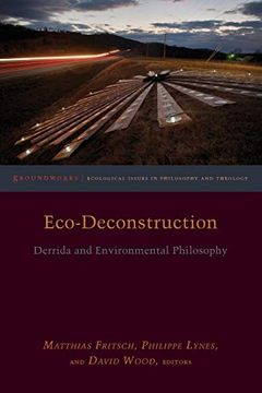 portada Eco-Deconstruction: Derrida and Environmental Philosophy (Groundworks: Ecological Issues in Philosophy and Theology) 