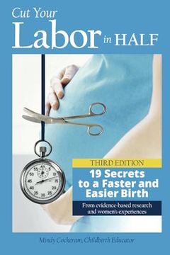 portada Cut Your Labor in Half: 19 Secrets to a Faster and Easier Birth (en Inglés)