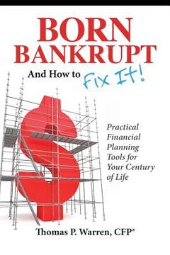 portada Born Bankrupt And How to Fix it! Practical Financial Planning Tools for Your Century of Life (in English)
