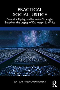 portada Practical Social Justice: Diversity, Equity, and Inclusion Strategies Based on the Legacy of dr. Joseph l. White (en Inglés)