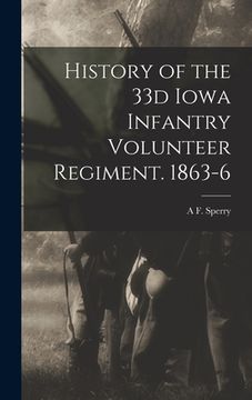 portada History of the 33d Iowa Infantry Volunteer Regiment. 1863-6 (en Inglés)