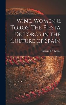 portada Wine, Women & Toros! The Fiesta De Toros in the Culture of Spain (in English)