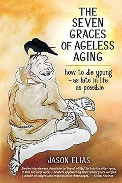 portada The Seven Graces of Ageless Aging: How to die Young as Late in Life as Possible (en Inglés)